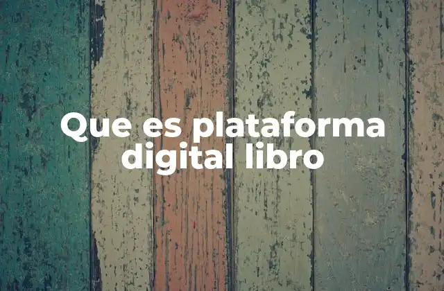 Que es Plataforma Digital Libro