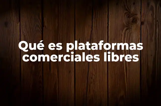 Qué es Plataformas Comerciales Libres