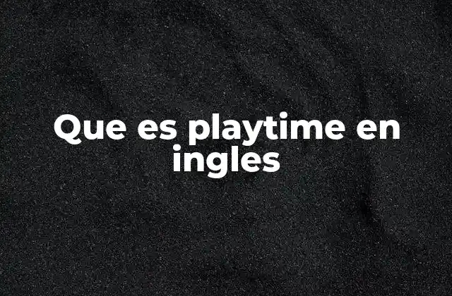 Que es Playtime en Ingles