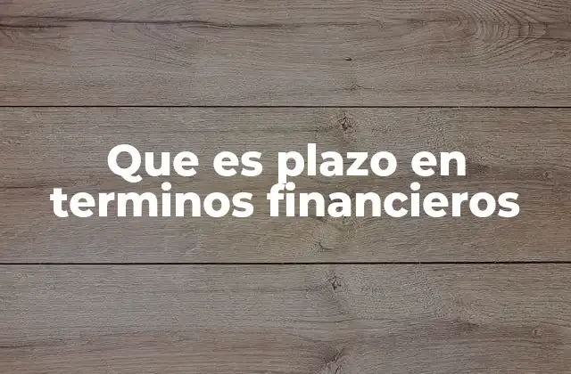 Que es Plazo en Terminos Financieros