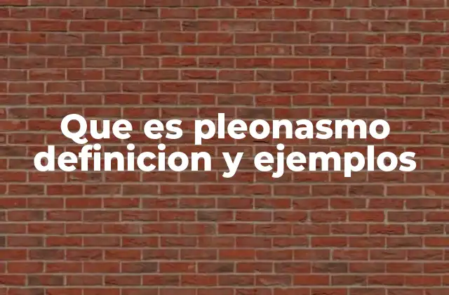 Que es Pleonasmo Definicion y Ejemplos 2 El uso del pleonasmo en la comunicación y la literatura