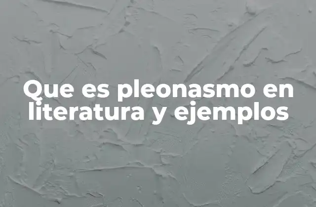 Que es Pleonasmo en Literatura y Ejemplos 2 El pleonasmo como herramienta de comunicación