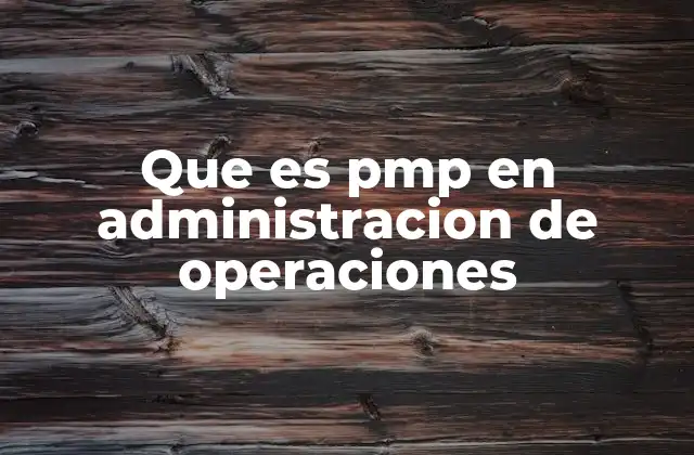 Que es Pmp en Administracion de Operaciones