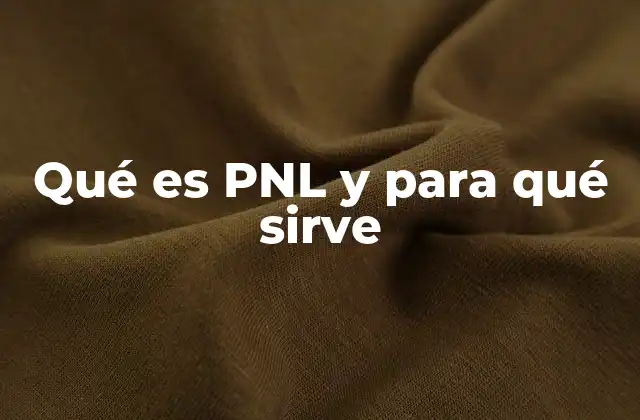 Qué es Pnl y para Qué Sirve