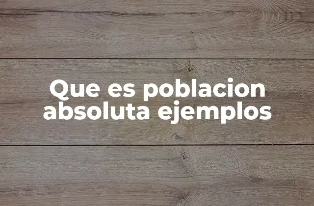 Que es Poblacion Absoluta Ejemplos