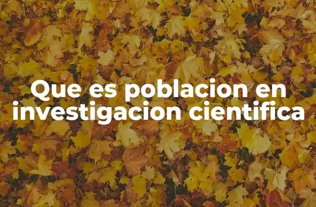 Que es Poblacion en Investigacion Cientifica
