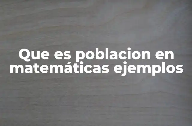 Que es Poblacion en Matemáticas Ejemplos
