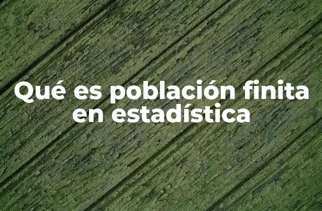 Qué es Población Finita en Estadística