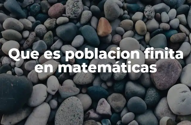 Que es Poblacion Finita en Matemáticas 2 Características de una población en estadística