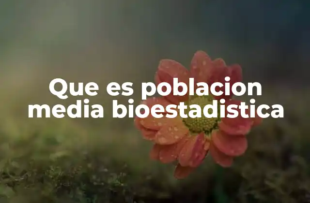 Que es Poblacion Media Bioestadistica