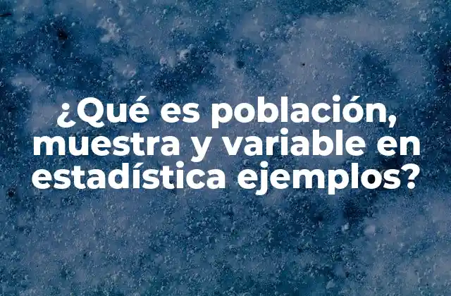 ¿qué es Población, Muestra y Variable en Estadística Ejemplos?