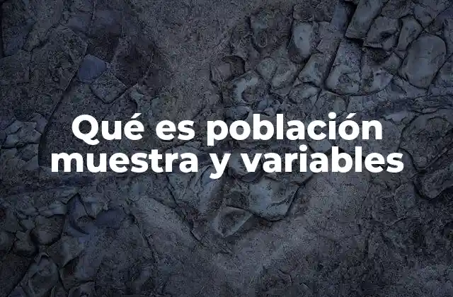 Qué es Población Muestra y Variables