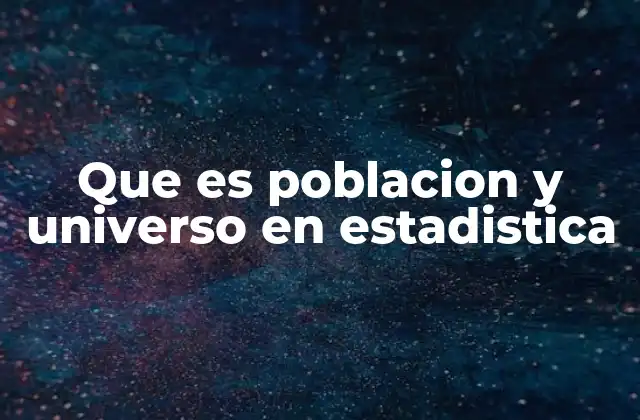 Que es Poblacion y Universo en Estadistica
