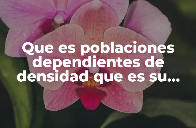 Que es Poblaciones Dependientes de Densidad que es Su Significado