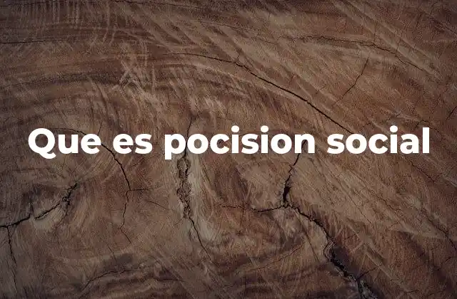 Que es Pocision Social