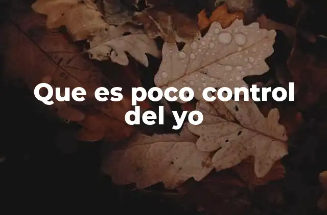 Que es Poco Control Del Yo