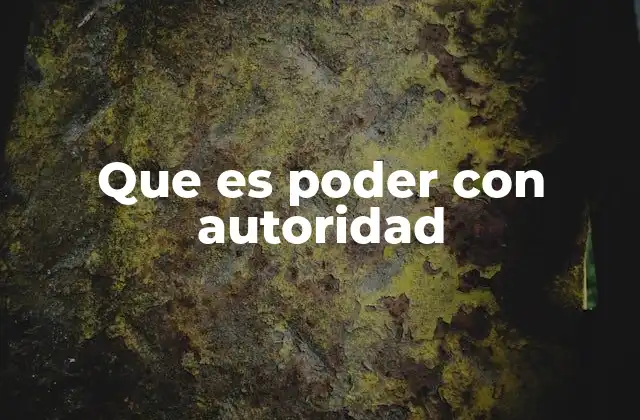 La diferencia entre poder con autoridad y poder con autoritarismo