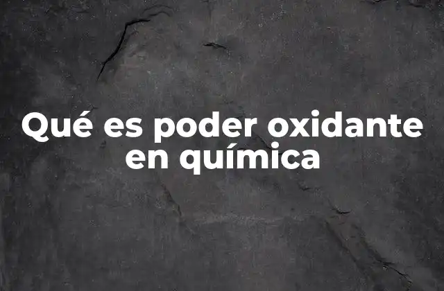Qué es Poder Oxidante en Química