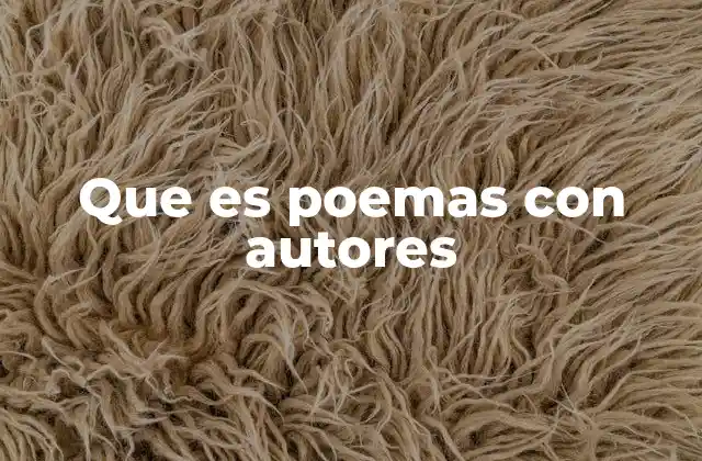 Que es Poemas con Autores