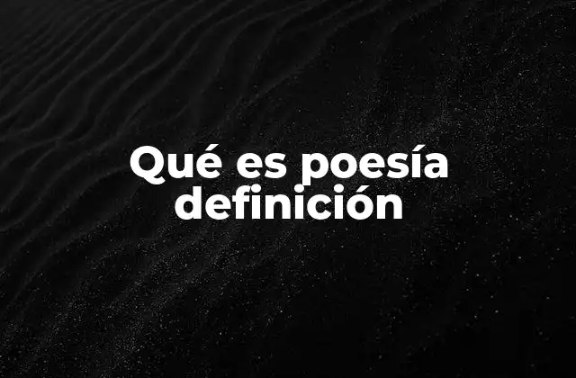 Qué es Poesía Definición
