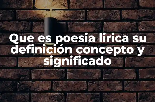 Que es Poesia Lirica Su Definición Concepto y Significado