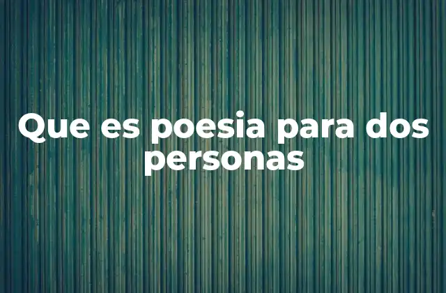 Que es Poesia para Dos Personas
