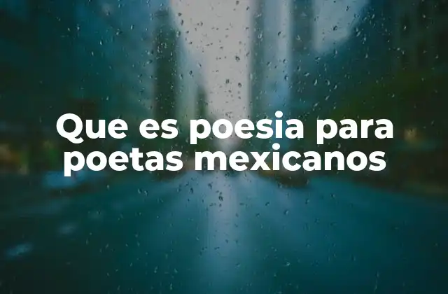 Que es Poesia para Poetas Mexicanos