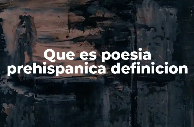 Que es Poesia Prehispanica Definicion