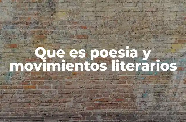 Que es Poesia y Movimientos Literarios