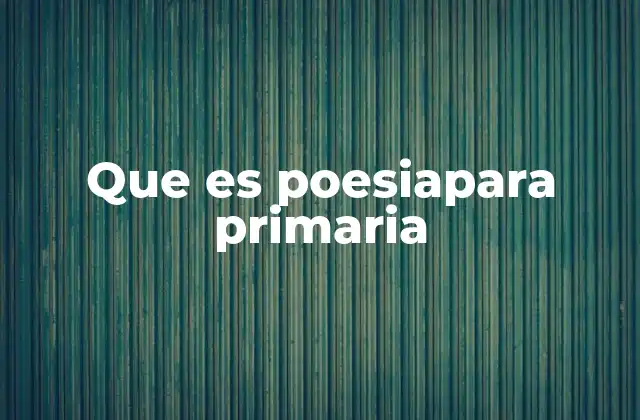 Que es Poesiapara Primaria 2 La importancia de la poesía en el desarrollo infantil