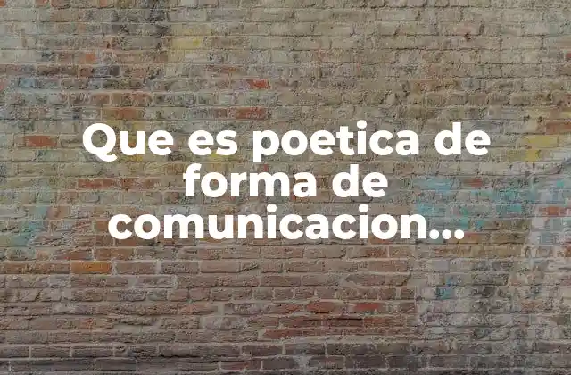 Que es Poetica de Forma de Comunicacion Contextos
