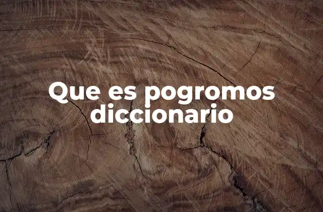 Que es Pogromos Diccionario