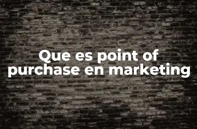 Que es Point Of Purchase en Marketing
