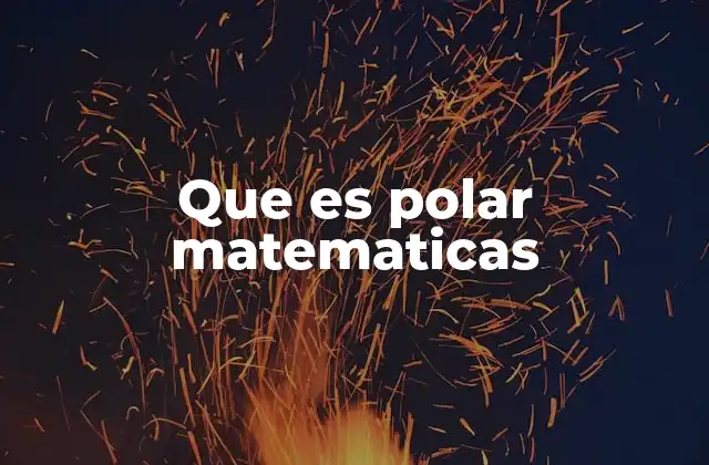 Coordenadas en el plano y la importancia del sistema polar