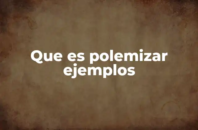 Que es Polemizar Ejemplos
