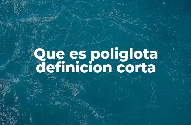 Que es Poliglota Definicion Corta