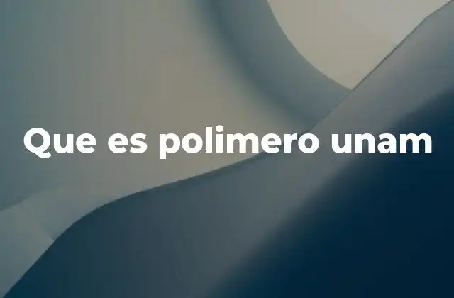 Que es Polimero Unam
