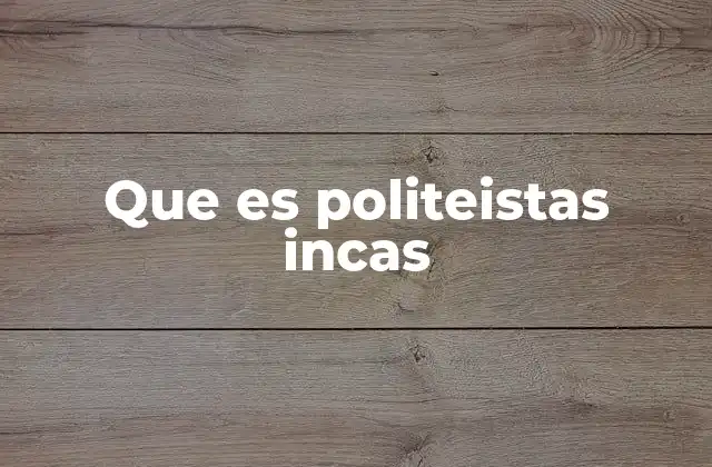 Que es Politeistas Incas