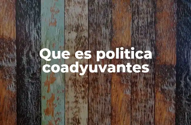 Que es Politica Coadyuvantes