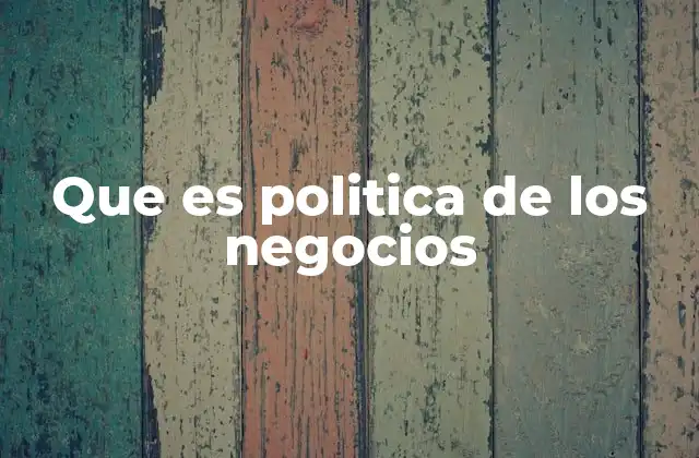 Que es Politica de los Negocios