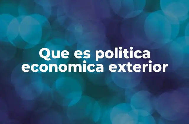 Que es Politica Economica Exterior