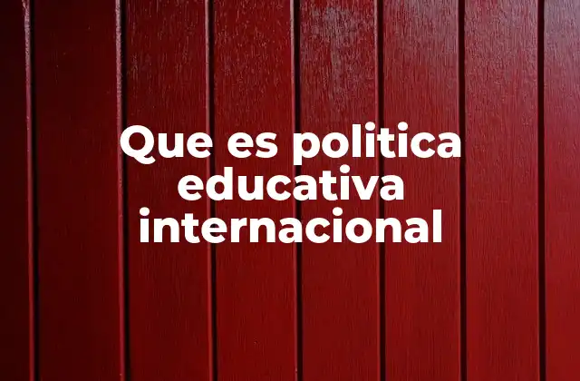 El impacto de las políticas educativas en la cooperación global