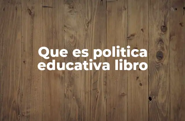 Que es Politica Educativa Libro