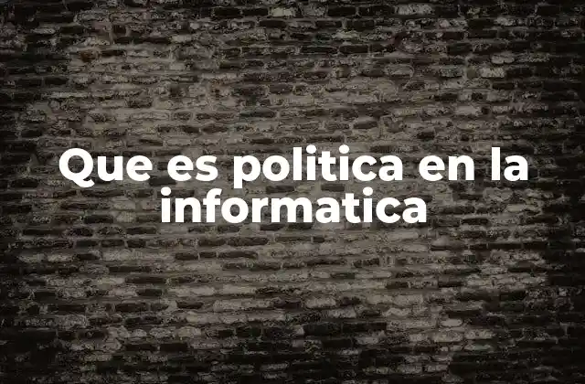 La importancia de las políticas en los sistemas tecnológicos