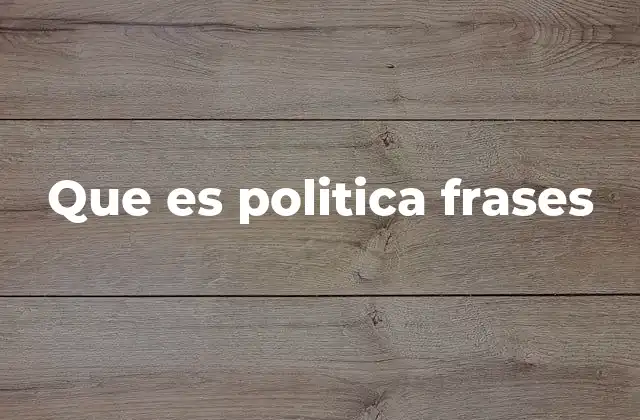 Que es Politica Frases