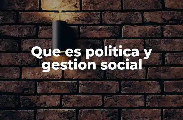 Que es Politica y Gestion Social