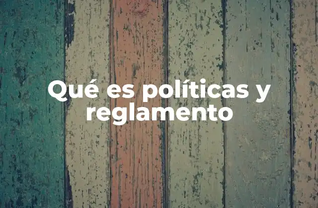 Qué es Políticas y Reglamento