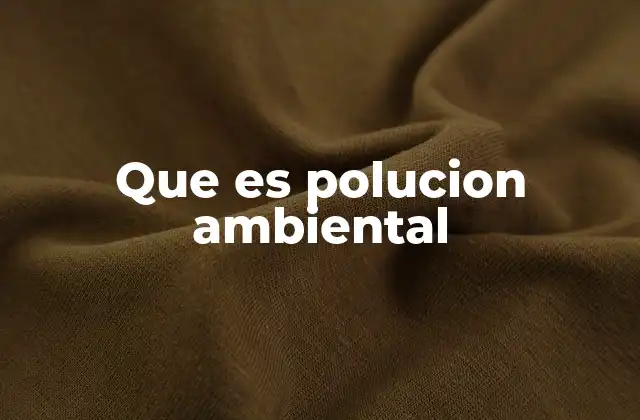 Que es Polucion Ambiental 2 El impacto de la polución en los ecosistemas