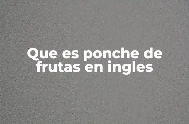 Que es Ponche de Frutas en Ingles
