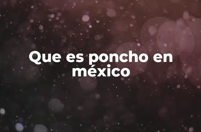 Que es Poncho en México